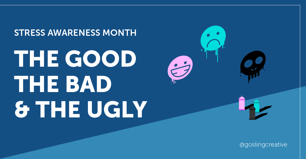 Stress-Awareness-month-Post-1-the-good-the-bad-and-the-ugly.png